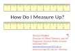 How Do I Measure Up? Donna Walker Director of Gifted/Talented, and AP Programs, Norman Public Schools (405)366-5837 donnaw@norman.k12.ok.us donnaw