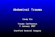 Abdominal Trauma Cindy Kin Trauma Conference 8 January 2007 Stanford General Surgery