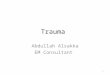 Trauma Abdullah Alsakka EM Consultant 1. Objectives Epidemiology of Trauma Care History of Development of Trauma Care Mechanisms of Injury Basics of Trauma