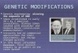 GENETIC MODIFICATIONS  Genetic engineering: altering the sequence of DNA  Ideas established in early 70's by 2 American researchers, Stanley Cohen (worked
