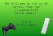 Do Children in ks2 at my School Play Age Inappropriate Video Games? 12.6.14 By Rhia Arora