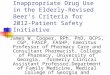 Inappropriate Drug Use in the Elderly-Revised Beer’s Criteria for 2012-Patient Safety Initiative James W. Cooper, RPh, PhD, BCPS, CGP, FASCP, FASHP, Emeritus