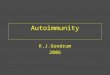 Autoimmunity K.J.Goodrum 2006. Autoimmunity Immune recognition and injury of self tissues (autoimmunity) results from a loss of self tolerance