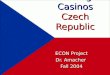 Little Vegas Casinos Czech Republic ECON Project Dr. Amacher Fall 2004