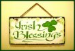 Ireland has dramatically changed over the years leaving behind some of the older traditions but some are the typical Irish blessings tat have fainted