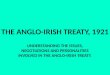 THE ANGLO-IRISH TREATY, 1921 UNDERSTANDING THE ISSUES, NEGOTIATIONS AND PERSONALITIES INVOLVED IN THE ANGLO-IRISH TREATY