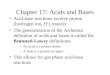 Chapter 17: Acids and Bases Acid-base reactions involve proton (hydrogen ion, H + ) transfer The generalization of the Arrhenius definition of acids and