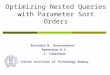 Optimizing Nested Queries with Parameter Sort Orders Ravindra N. Guravannavar Ramanujam H.S. S. Sudarshan Indian Institute of Technology Bombay