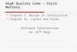 High Quality Code – Style Matters  Chapter 5. Design in Construction  Chapter 31. Layout and Style Software Construction by Jeff Nogy