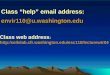 Class “help” email address: envir110@u.washington.edu Class web address : http:/soilslab.cfr.washington.edu/esc110/lecturewtr04