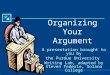 Organizing Your Argument A presentation brought to you by the Purdue University Writing Lab, adapted by Steven Federle, Solano College