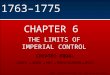 ©2003 PEARSON EDUCATION, INC. Publishing as Longman Publishers 1763–1775 CHAPTER 6 THE LIMITS OF IMPERIAL CONTROL CREATED EQUAL JONES  WOOD  MAY  BORSTELMANN