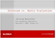 Selenium vs. Watir Evaluation William Mosteller Test Automation Specialist Copyright © 2009, Eloqua Inc