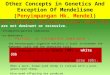 Other Concepts in Genetics And Exception Of Mendelisme (Penyimpangan Hk. Mendel) Non-traditional inheritance involves alleles that are not dominant or