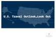 U.S. Travel Outlook…Look Out. What We’re Going to Review Today The Economy and the Consumer Domestic Leisure Travel Domestic Business Travel The Lodging