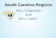 South Carolina Regions Mrs. Chapman and Mrs. Larkin