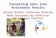 Converting Data into Actionable Results Jillian Kinzie, Associate Director NSSE Institute for Effective Educational Practice