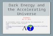 Dark Energy and the Accelerating Universe Szydagis 02.27.2015  An incredibly useful source during the preparation of today’s lecture (Sean Carroll):