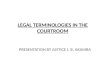 LEGAL TERMINOLOGIES IN THE COURTROOM PRESENTATION BY JUSTICE J. B. AKAMBA