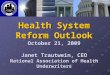 Health System Reform Outlook October 21, 2009 Janet Trautwein, CEO National Association of Health Underwriters