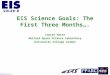 000509EISPDR_SciInvGIs.1 EIS Science Goals: The First Three Months…. Louise Harra Mullard Space Science Laboratory University College London