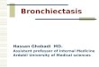 Bronchiectasis Hassan Ghobadi MD. Assistant professor of Internal Medicine Ardabil University of Medical sciences