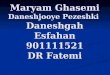 Maryam Ghasemi Daneshjooye Pezeshki Daneshgah Esfahan 901111521 DR Fatemi