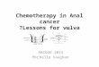 Chemotherapy in Anal cancer ?Lessons for vulva ANZGOG 2013 Michelle Vaughan