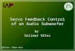 Servo Feedback Control of an Audio Subwoofer by Dalimar Vélez Advisor: Shawn Hunt
