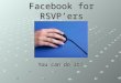 Facebook for RSVP’ers You can do it!. What Questions Do You Have? What are you wanting to learn at this training?