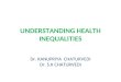 UNDERSTANDING HEALTH INEQUALITIES Dr. KANUPRIYA CHATURVEDI Dr. S.K CHATURVEDI