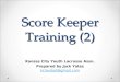 Score Keeper Training (2) Kansas City Youth Lacrosse Assn. Prepared by Jack Yates kclaxdad@gmail.com
