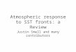 Atmospheric response to SST fronts: a Review Justin Small and many contributors