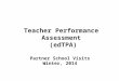 Teacher Performance Assessment (edTPA) Partner School Visits Winter, 2014