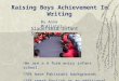 Raising Boys Achievement In Writing By Anna McAlister Sladefield Infant School  We are a 4 form entry infant school.  76% have Pakistani backgrounds