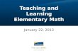 Teaching and Learning Elementary Math January 22, 2013
