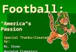 Football: “America’s Passion” Special Thanks/Created by: Mr. Stone Westwind Elementary School