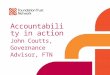Accountability in action John Coutts, Governance Advisor, FTN