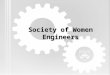 Society of Women Engineers. Our Team Board Introductions Jenn Liu President Katherine Kuchenbecker Faculty Advisor Alexis Wallen Professional Counselor