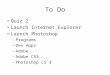 To Do Quiz 2 Launch Internet Explorer Launch Photoshop – Programs – Dev Apps – Adobe – Adobe CS3 – Photoshop CS 3