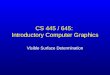 CS 445 / 645: Introductory Computer Graphics Visible Surface Determination