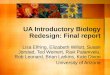 UA Introductory Biology Redesign: Final report Lisa Elfring, Elizabeth Willott, Susan Jorstad, Ted Weinert, Ravi Palanivelu, Rob Leonard, Brian Larkins,