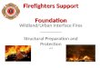 Firefighters Support Foundation Wildland/Urban Interface Fires -------------- Structural Preparation and Protection v1.0