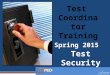 1 Test Coordinator Training Spring 2015 Test Security