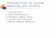 Introduction to System Modeling and Control Introduction Basic Definitions Different Model Types System Identification Neural Network Modeling