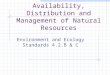 Availability, Distribution and Management of Natural Resources Environment and Ecology Standards 4.2.B & C