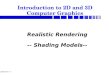 CS447/547 7- 1 Realistic Rendering -- Shading Models-- Introduction to 2D and 3D Computer Graphics