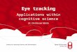 Eye tracking Applications within cognitive science Dr. Christa van Mierlo