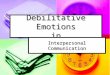 Debilitative Emotions in Interpersonal Communication