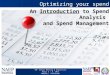 90 th Annual Meeting & Exposition April 3 – 6, 2011 Memphis, Tennessee An Introduction to Spend Analysis and Spend Management Optimizing your spend